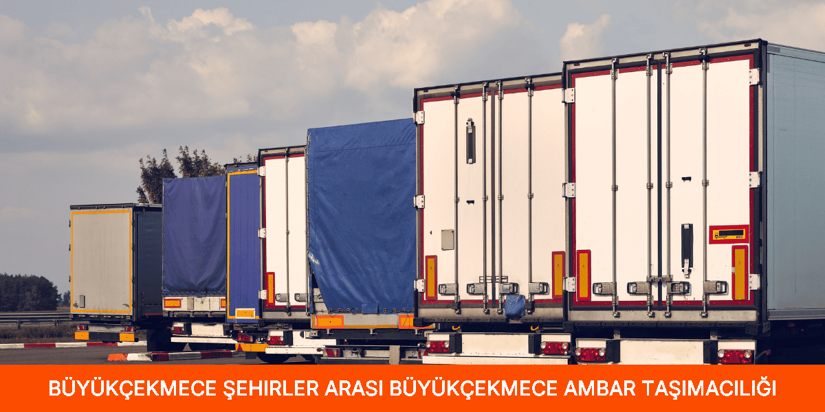 Şehirler Arası Büyükçekmece Ambar Taşımacılığı